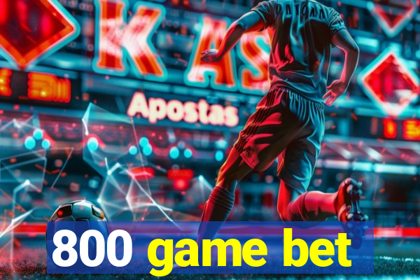 800 game bet
